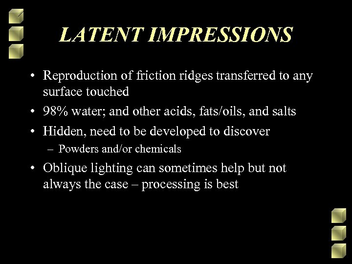 LATENT IMPRESSIONS • Reproduction of friction ridges transferred to any surface touched • 98%