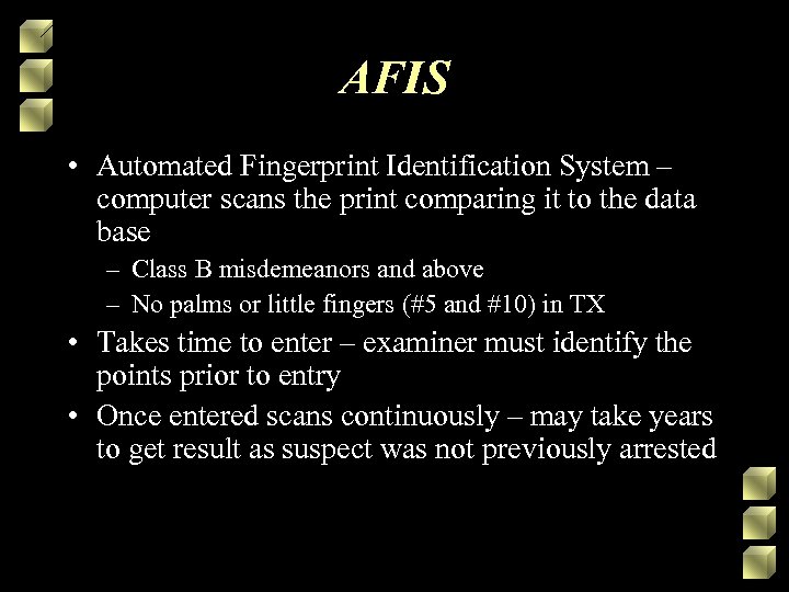 AFIS • Automated Fingerprint Identification System – computer scans the print comparing it to