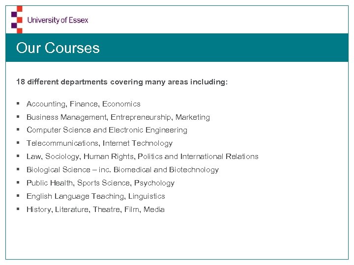 Our Courses 18 different departments covering many areas including: § Accounting, Finance, Economics §