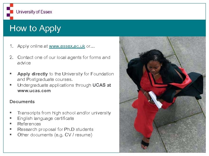How to Apply 1. Apply online at www. essex. ac. uk or… 2. Contact