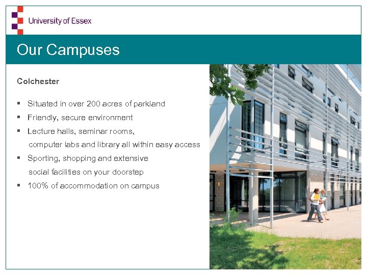 Our Campuses Colchester § Situated in over 200 acres of parkland § Friendly, secure