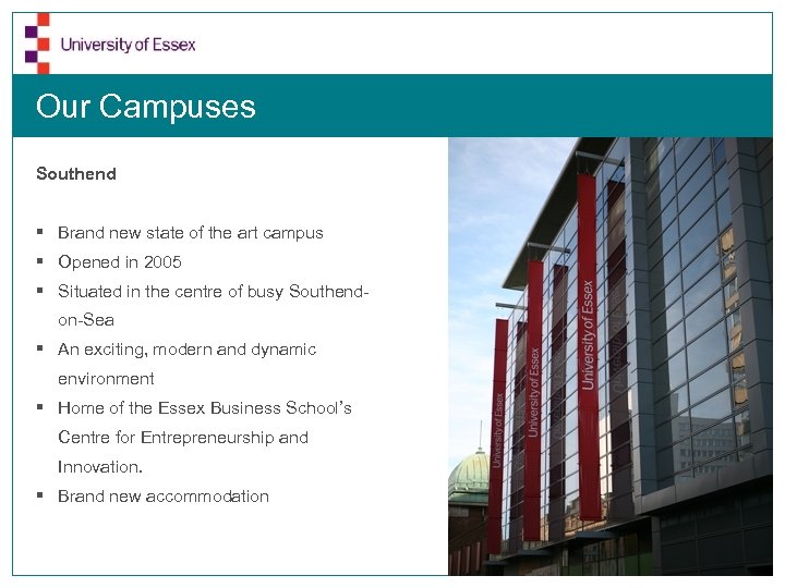 Our Campuses Southend § Brand new state of the art campus § Opened in