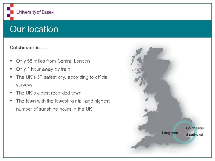 Our location Colchester is…. . § Only 55 miles from Central London § Only