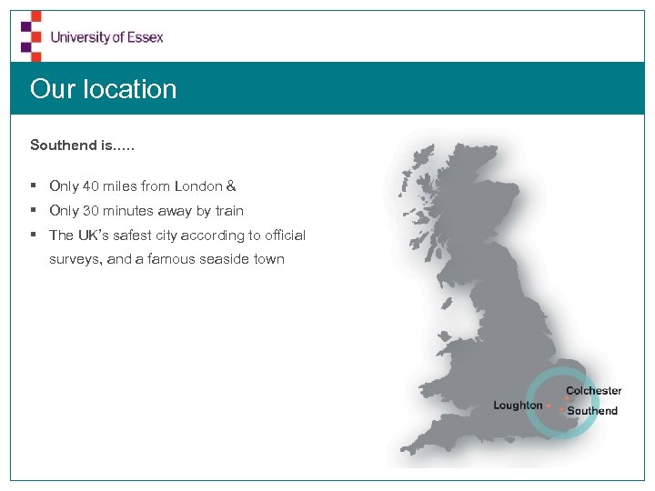 Our location Southend is. . … § Only 40 miles from London & §