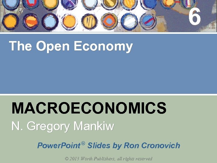 6 The Open Economy MACROECONOMICS N. Gregory Mankiw Power. Point ® Slides by Ron