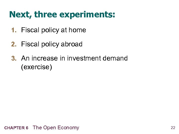 Next, three experiments: 1. Fiscal policy at home 2. Fiscal policy abroad 3. An