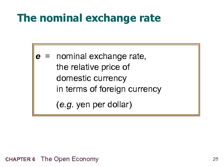 The nominal exchange rate e = nominal exchange rate, the relative price of domestic