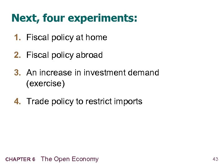 Next, four experiments: 1. Fiscal policy at home 2. Fiscal policy abroad 3. An