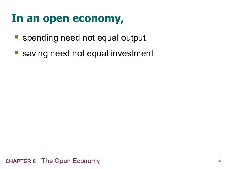 In an open economy, § spending need not equal output § saving need not