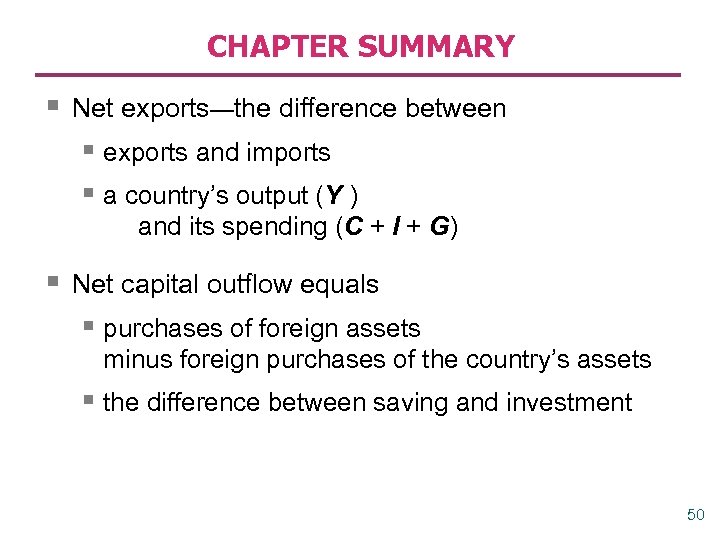 CHAPTER SUMMARY § Net exports—the difference between § exports and imports § a country’s