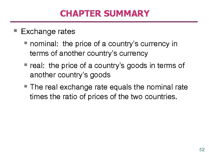 CHAPTER SUMMARY § Exchange rates § nominal: the price of a country’s currency in