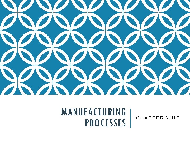 MANUFACTURING PROCESSES CHAPTER NINE 