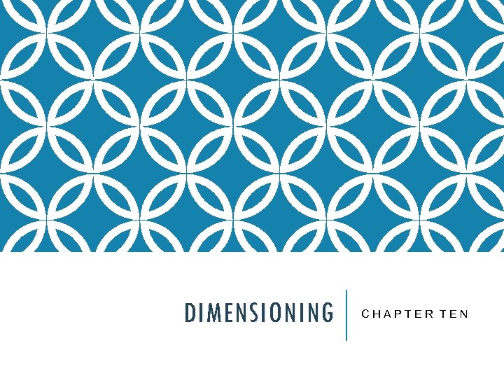 DIMENSIONING CHAPTER TEN 