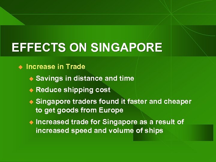 EFFECTS ON SINGAPORE u Increase in Trade u Savings in distance and time u