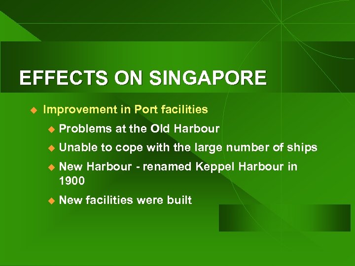 EFFECTS ON SINGAPORE u Improvement in Port facilities u Problems at the Old Harbour