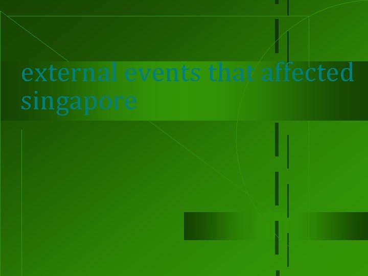 external events that affected singapore 