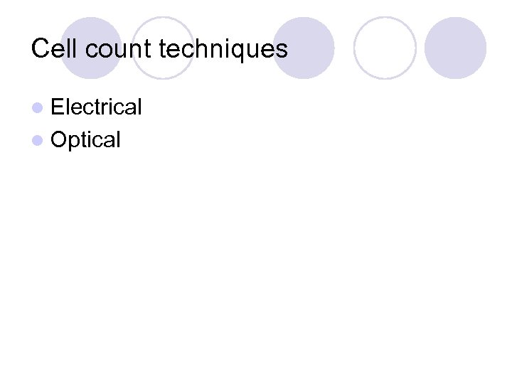 Cell count techniques l Electrical l Optical 