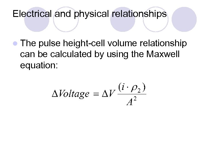 Electrical and physical relationships l The pulse height-cell volume relationship can be calculated by