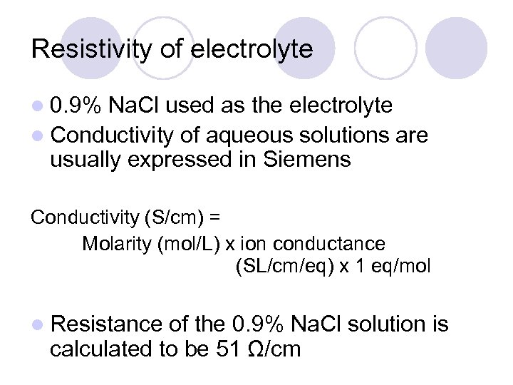 Resistivity of electrolyte l 0. 9% Na. Cl used as the electrolyte l Conductivity