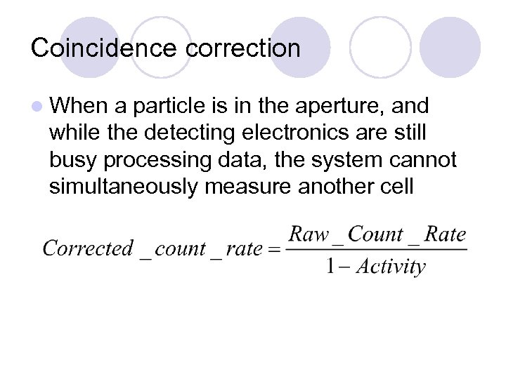 Coincidence correction l When a particle is in the aperture, and while the detecting