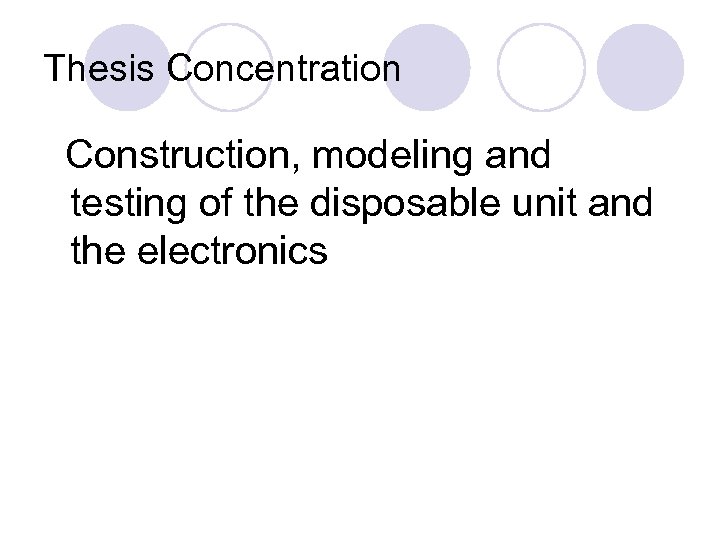 Thesis Concentration Construction, modeling and testing of the disposable unit and the electronics 