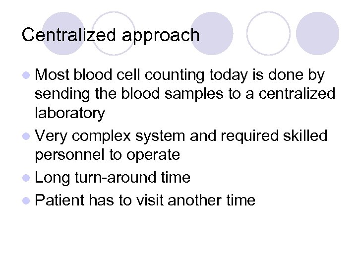 Centralized approach l Most blood cell counting today is done by sending the blood