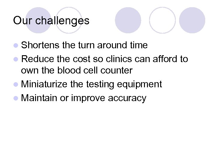 Our challenges l Shortens the turn around time l Reduce the cost so clinics