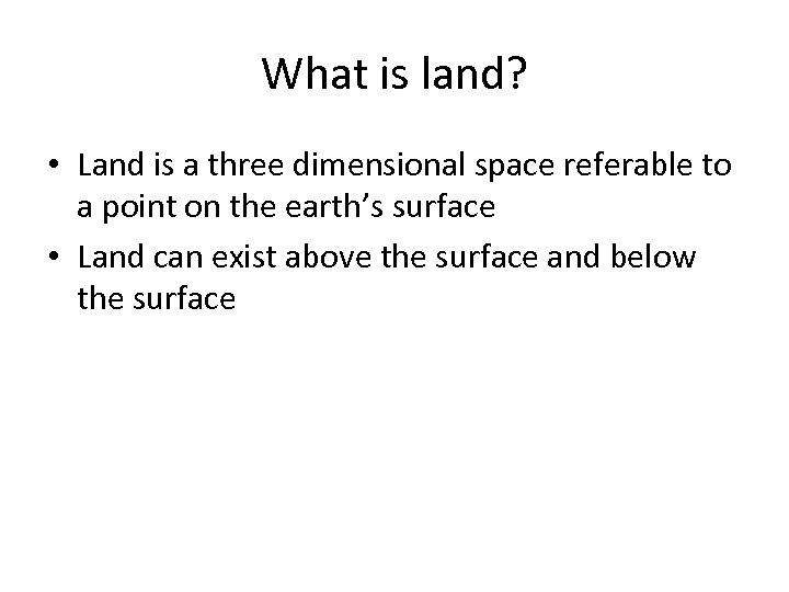 What is land? • Land is a three dimensional space referable to a point