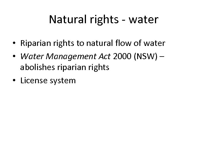 Natural rights - water • Riparian rights to natural flow of water • Water