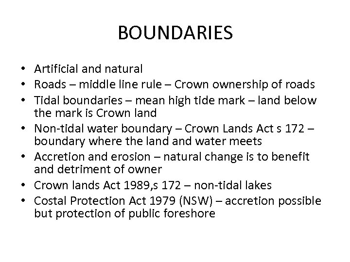 BOUNDARIES • Artificial and natural • Roads – middle line rule – Crown ownership