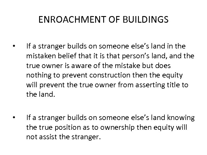 ENROACHMENT OF BUILDINGS • If a stranger builds on someone else’s land in the
