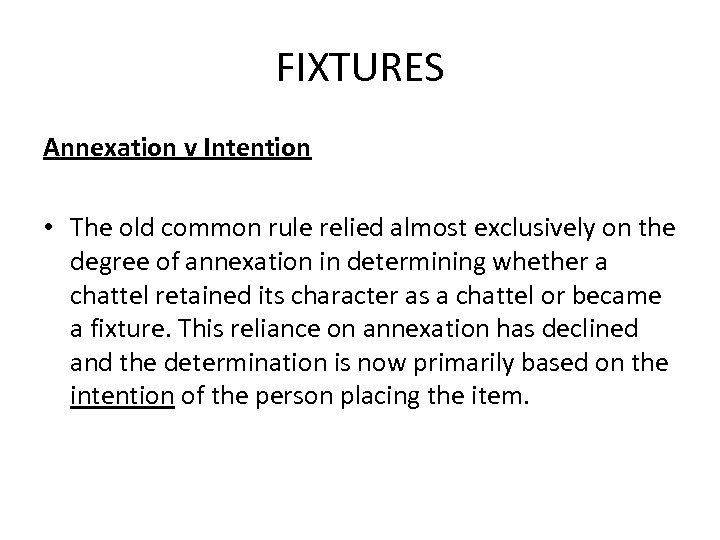 FIXTURES Annexation v Intention • The old common rule relied almost exclusively on the