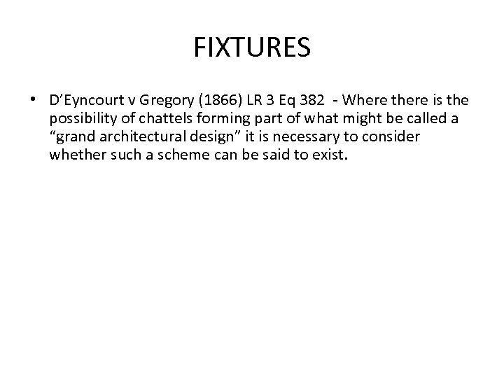 FIXTURES • D’Eyncourt v Gregory (1866) LR 3 Eq 382 - Where there is