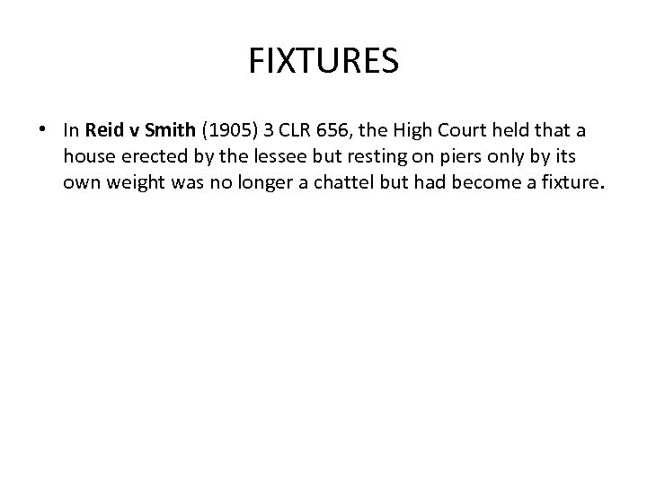 FIXTURES • In Reid v Smith (1905) 3 CLR 656, the High Court held