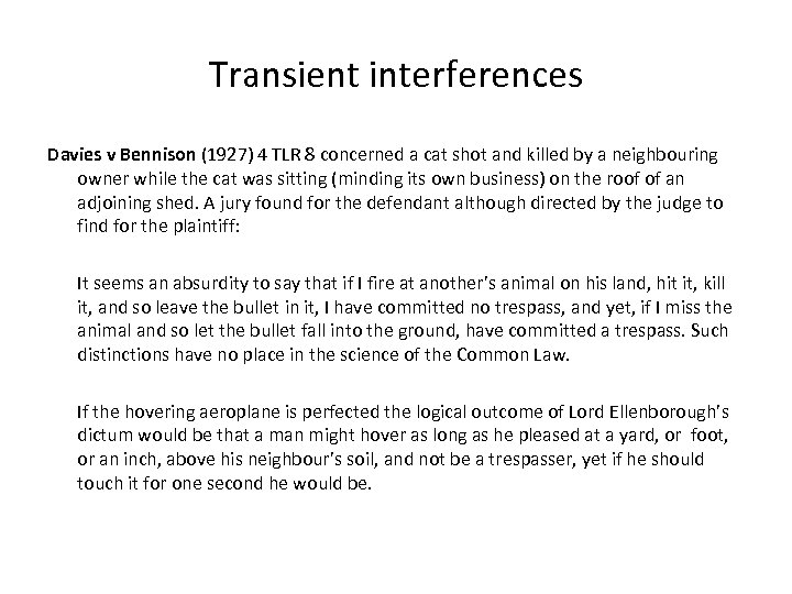 Transient interferences Davies v Bennison (1927) 4 TLR 8 concerned a cat shot and