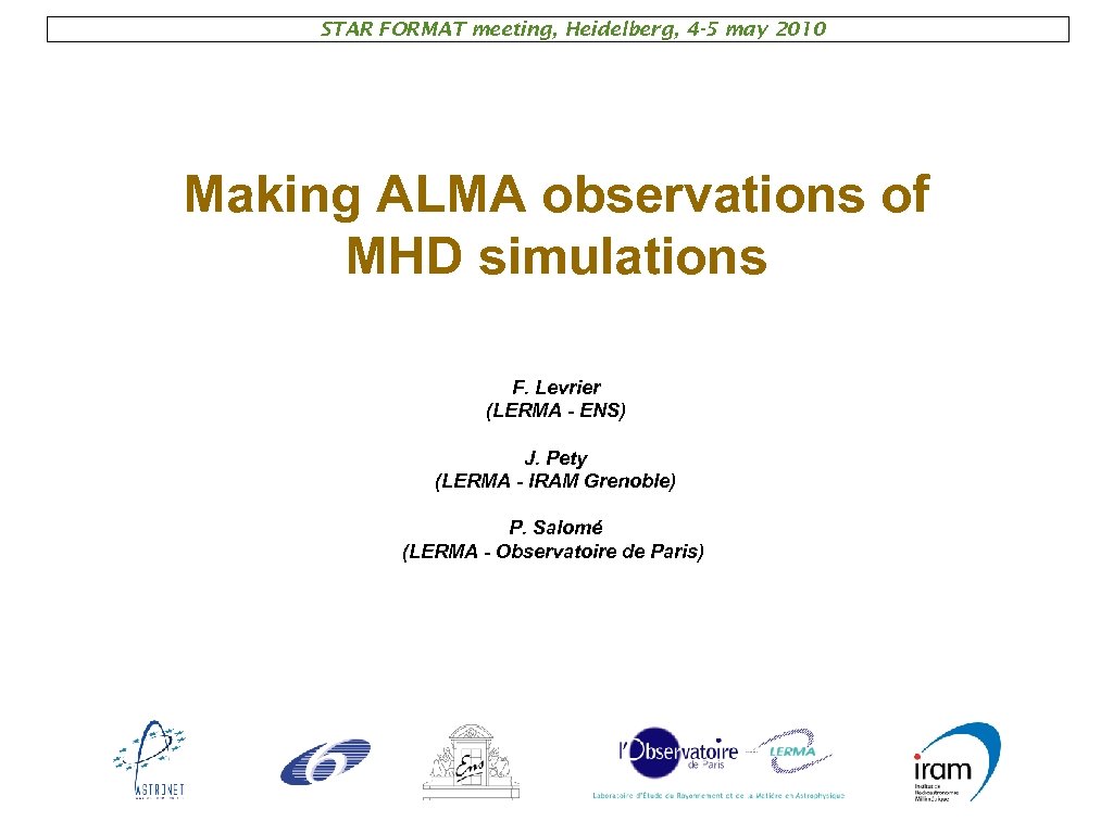 STAR FORMAT meeting, Heidelberg, 4 -5 may 2010 Making ALMA observations of MHD simulations