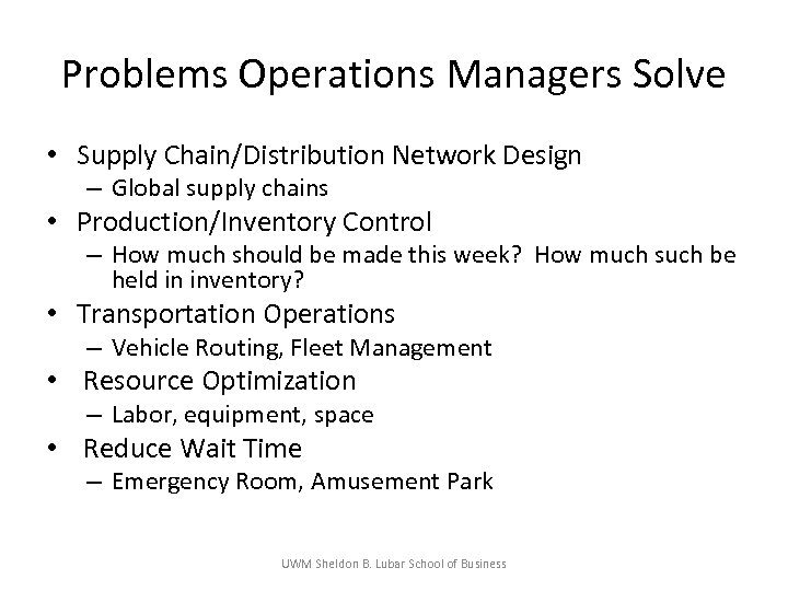 Problems Operations Managers Solve • Supply Chain/Distribution Network Design – Global supply chains •
