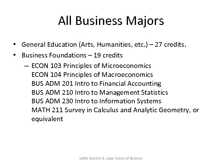 All Business Majors • General Education (Arts, Humanities, etc. ) – 27 credits. •