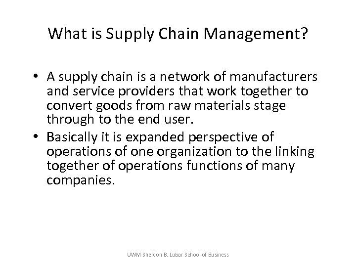 What is Supply Chain Management? • A supply chain is a network of manufacturers