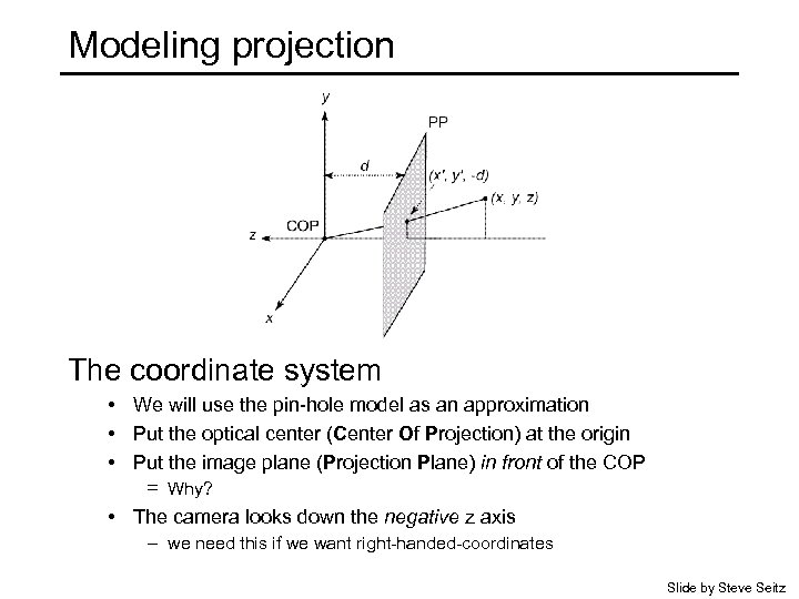 Modeling projection The coordinate system • We will use the pin-hole model as an