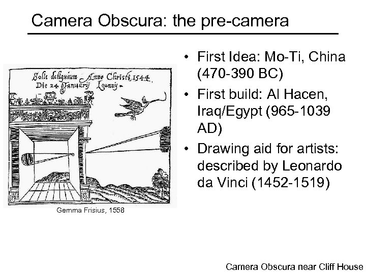 Camera Obscura: the pre-camera • First Idea: Mo-Ti, China (470 -390 BC) • First