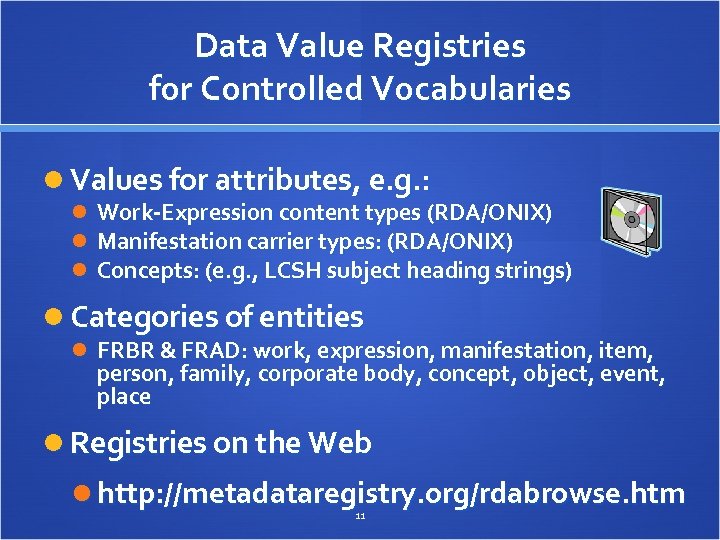 Data Value Registries for Controlled Vocabularies Values for attributes, e. g. : Work-Expression content