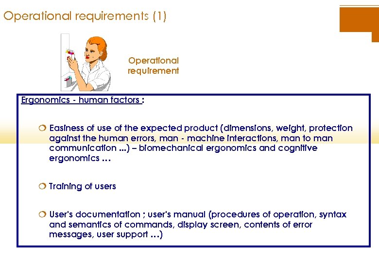 Operational requirements (1) Operational requirement Ergonomics - human factors : ¦ Easiness of use