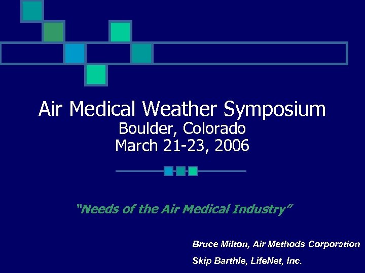 Air Medical Weather Symposium Boulder, Colorado March 21 -23, 2006 “Needs of the Air