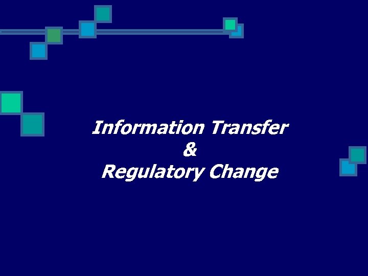 Information Transfer & Regulatory Change 