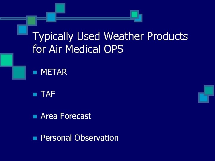 Typically Used Weather Products for Air Medical OPS n METAR n TAF n Area