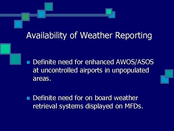 Availability of Weather Reporting n Definite need for enhanced AWOS/ASOS at uncontrolled airports in