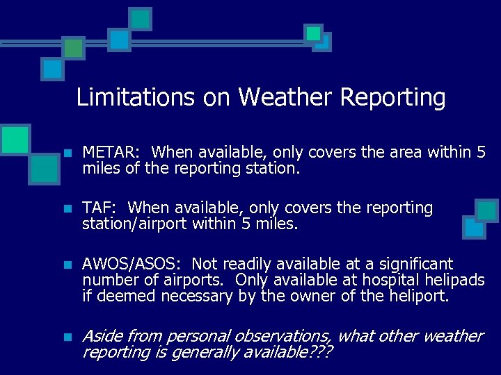Limitations on Weather Reporting n METAR: When available, only covers the area within 5