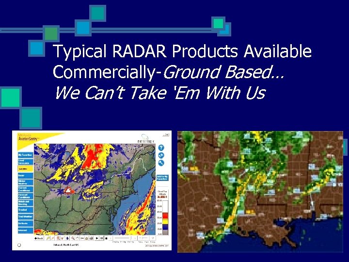 Typical RADAR Products Available Commercially-Ground Based… We Can’t Take ‘Em With Us 