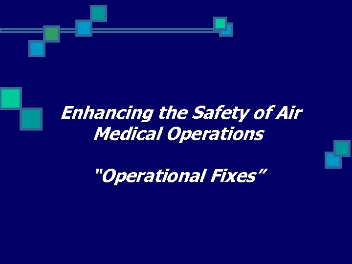 Enhancing the Safety of Air Medical Operations “Operational Fixes” 